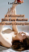 A Minimalist Skin Care Roution For Healthy Glowing Skin [Infographic]