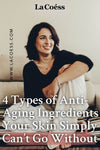 4 Types of Anti-Aging Ingredients Your Skin Simply Can’t Go Without