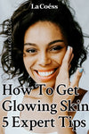 How To Get Glowing Skin - 5 Expert Tips [Infographic]