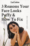 3 Reasons Your Face Looks Puffy & How To Fix
